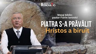 Florin Ianovici | Mesaj biblic: PIATRA S-A PRĂVĂLIT - HRISTOS A BIRUIT | 05 MAI 2024