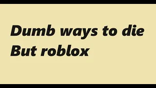 Dumb ways to die roblox edition