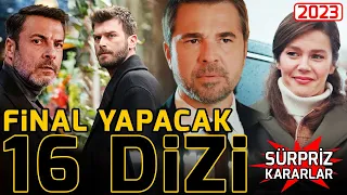 Final Yapacak 16 Dizi - Sürpriz Kararlar