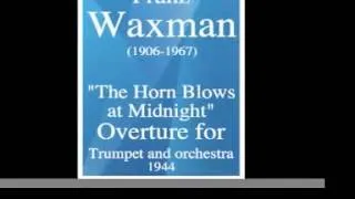 Franz Waxman (1906-1967) : « The Horn Blows at midnight », Overture for Trumpet and orchestra (1944)