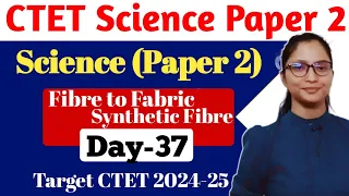 CTET Science Paper 2 | CTET Paper 2 Science | CTET Science Fibre to Fabric & Synthetic Fibre | CTET