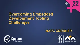 Overcoming C++ Embedded Development Tooling Challenges - Marc Goodner - CppCon 2022