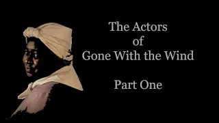 Part One: The Actors of Gone With the Wind