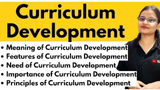 CURRICULUM DEVELOPMENT - Meaning, Need, Importance and Principles (Designing a Curriculum) | Lecture