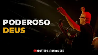 PODEROSO DEUS - AO VIVO | PR ANTÔNIO CIRILO