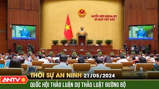 Thời sự an ninh 21/5: Đảm bảo tính thống nhất trong hệ thống pháp luật đối với luật đường bộ | ANTV