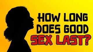 How long does good sex last?