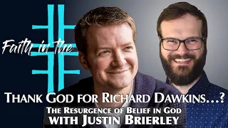 "Thank God for Richard Dawkins"...? The Resurgence of Belief in God with Justin Brierley