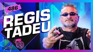 REGIS TADEU - Inteligência Ltda. Podcast #486