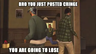 Bro you just posted cringe but its in gta san andreas.