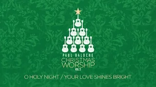 Paul Baloche - O Holy Night/Your Love Shines Bright (Official Lyric Video)