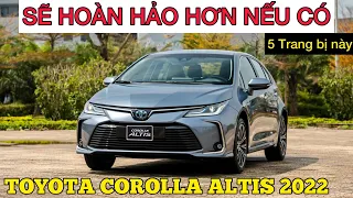 ✅ 5 Trang bị “CẦN PHẢI CÓ” trên Toyota Corolla Altis 2022 | Để trở nên hoàn hảo hơn