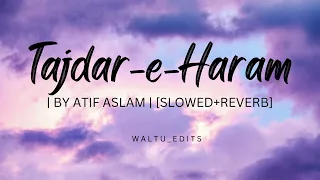 Tajdar-e-Haram (Slowed+Reverb) By Atif Aslam #cokestudio #cokestudio8 #islamic  #like #subscribe