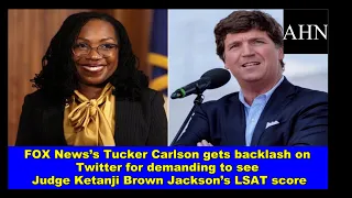 FOX News’ Tucker Carlson gets hammered on Twitter for demanding to see Judge Ketanji Brown Jackson