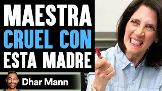 Maestra Es CRUEL CON Esta Madre | Dhar Mann