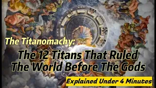 The 12 Titans That Ruled The World Before The Gods Explained Under 4 Minutes | Mythology Summarized