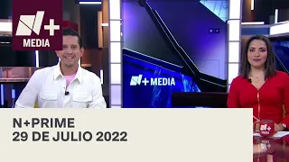 N+Prime - Programa Completo: 29 de julio 2022