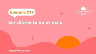 SER DIFERENTE No Es Malo - Episodio 217 | Despertando Podcast