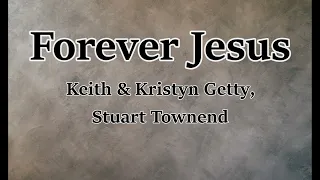 Forever Jesus - Keith & Kristyn Getty, Stuart Townend (LYRICS)
