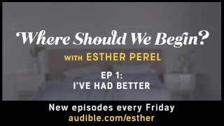 Where Should We Begin? with Esther Perel: I've Had Better