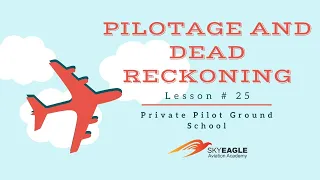 Lesson 25 | Pilotage and Dead Reckoning | Private Pilot Ground School