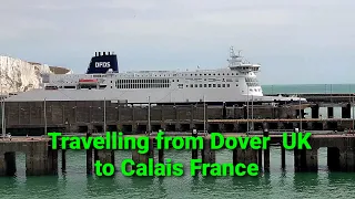 Travelling to France | Dover to Calais | Dover UK to Calais France | crossing English Channel