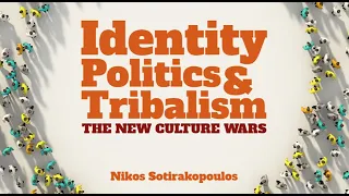 Identity Politics and Tribalism - Dr Nikos Sotirakopoulos