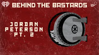 Part Two: The Jordan Peterson Episode | BEHIND THE BASTARDS