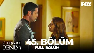 O Hayat Benim 45. Bölüm