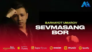 Barhayot Umarov - Sevmasang bor