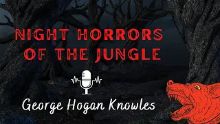 Night Horrors of the Jungle & A Man-Eating Panther by G.H. Knowles | An Adventure Audiostory