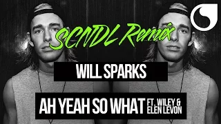 Will Sparks Ft. Wiley & Elen Levon - Ah Yeah So What (SCNDL Remix)