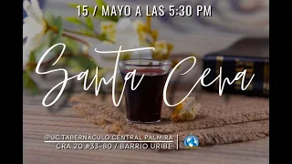 SERVICIO DE SANTA CENA | 15/MAYO/2022| IPUC TABERNÁCULO CENTRAL PALMIRA