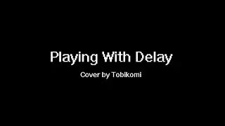 [Cover] Playing With Delay (SN76489)
