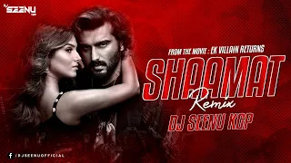 SHAAMAT - EK VILLIAN RETURNS - REMIX - DJ SEENU KGP VISUALS BY NARESH GFX