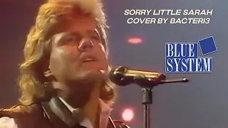 BACTERI3 - Sorry Little Sarah [Blue System Vocal Cover]