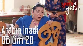 Yeni Gelin 20. Bölüm - Arabın İnadı