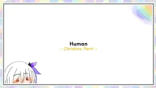 『 Human - Christina Perri 』  ࣪˖🏮𓈒  Lirik & Terjemahan ◇ Gacha Song