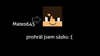 Prohrál jsem sázku.... s Matesem645