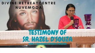 TESTIMONY OF SR. HAZEL D'SOUZA (RENOWNED RETREAT PREACHER/DIVINE RETREAT CENTRE NUVEM GOA