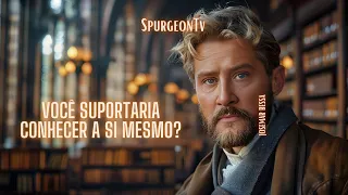 Você Suportaria Conhecer a Si Mesmo? | Sermão nº 437  | C. H. Spurgeon (1834 -1892)@JosemarBessa