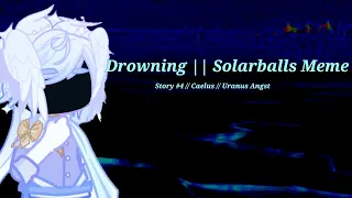 "Drowning" || Uranus Angst || Story #4 UM AU || Solarballs Meme