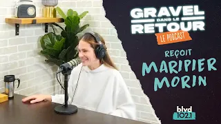 Maripier Morin à cœur ouvert. Gravel dans le retour... le Podcast. S04 E03