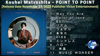 Kouhei Matsushita - POINT TO POINT [2022] (snippet of songs)