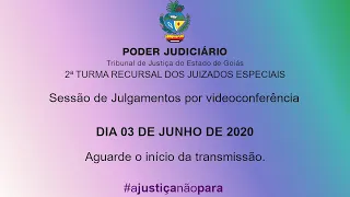 2ª TURMA RECURSAL / TJGO -  03 DE JUNHO DE 2020  10h - SESSÃO DE JULGAMENTO POR VIDEOCONFERÊNCIA