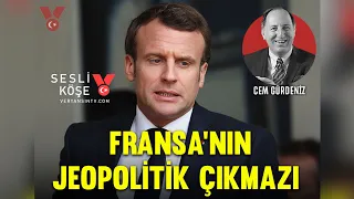 Fransa’nın jeopolitik çıkmazı | Cem Gürdeniz | Sesli Köşe