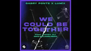 Gabry Ponte x LUM!X feat. Daddy DJ - We Could Be Together (Mike Williams Remix)