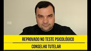 REPROVADO NO TESTE PSICOLÓGICO - PROCESSO DE ESCOLHA CONSELHO TUTELAR