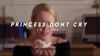 -Princesses don’t cry slowed down (by Cx slows)