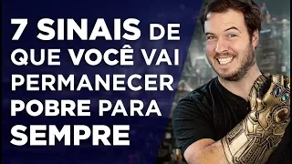 7 sinais de que você vai permanecer POBRE pra SEMPRE! (ou até que você mude…)